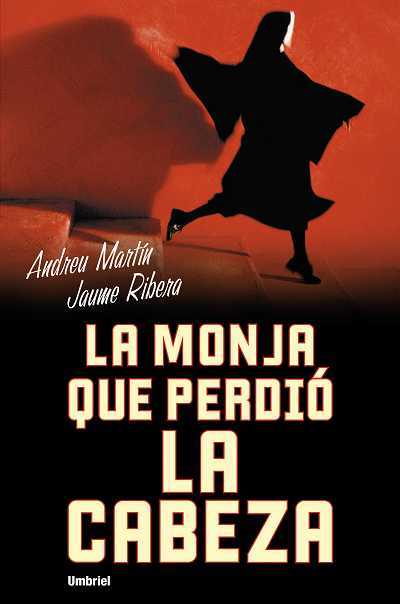 La monja que perdió la cabeza - Andreu Martín & Jaume Ribera La monja que perdió la cabeza - Andreu Martín & Jaume Ribera