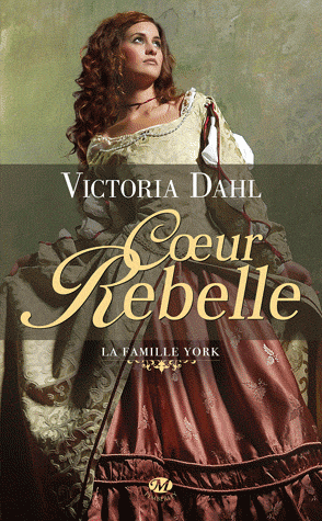 Coeur Rebelle, la famille York, tome 1, Victoria Dahl